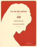 Vie des autres (La): 50 récits de vies incontournables